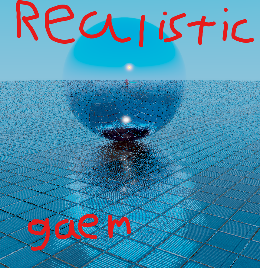 Realistic gaem.