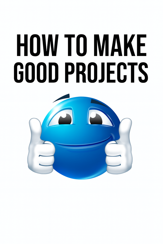 how to make better projects