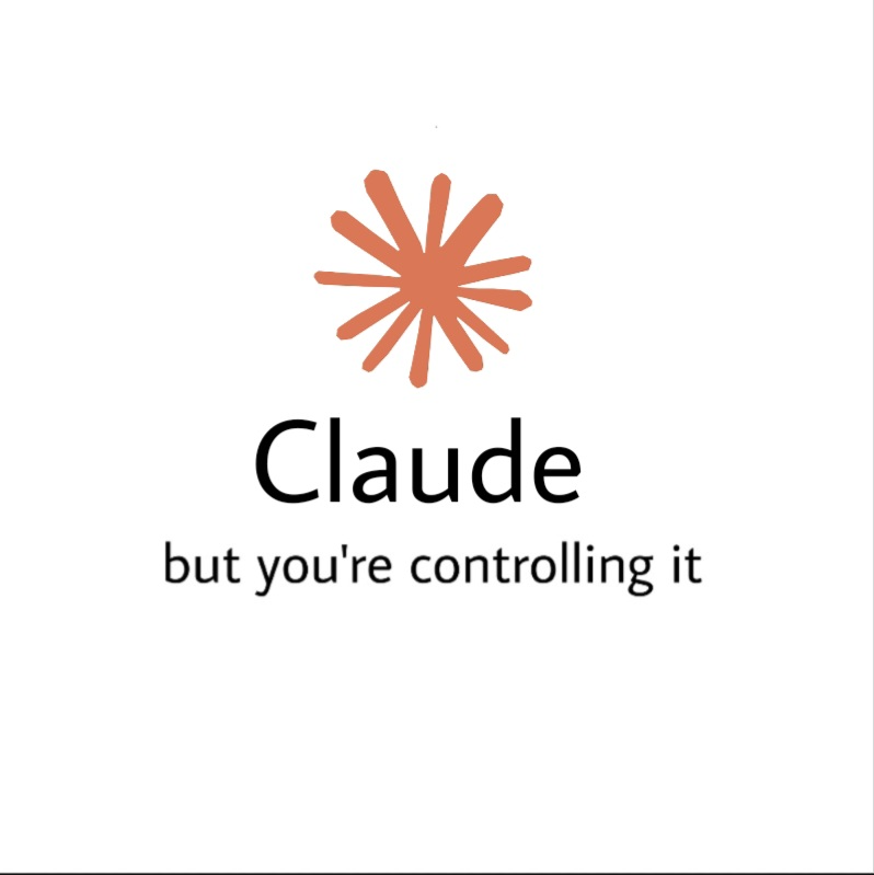 Claude, but you're controlling it